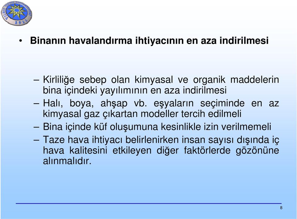 eşyaların seçiminde en az kimyasal gaz çıkartan modeller tercih edilmeli Bina içinde küf oluşumuna