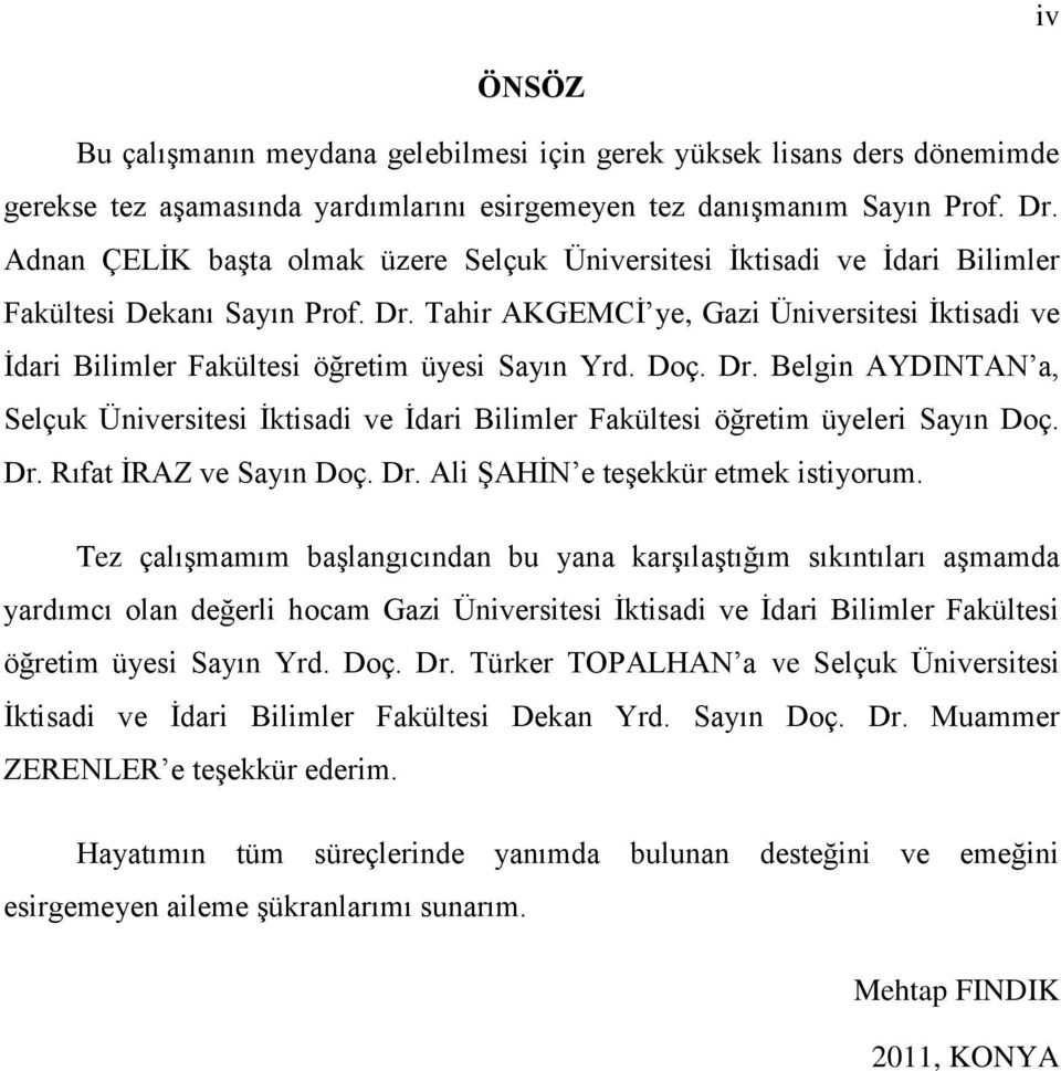 Tahir AKGEMCİ ye, Gazi Üniversitesi İktisadi ve İdari Bilimler Fakültesi öğretim üyesi Sayın Yrd. Doç. Dr.