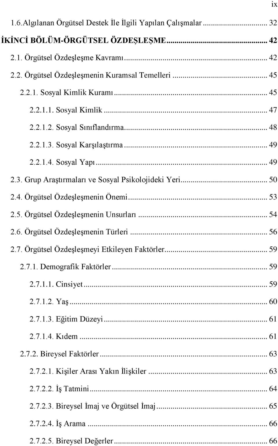 .. 50 2.4. Örgütsel Özdeşleşmenin Önemi... 53 2.5. Örgütsel Özdeşleşmenin Unsurları... 54 2.6. Örgütsel Özdeşleşmenin Türleri... 56 2.7. Örgütsel Özdeşleşmeyi Etkileyen Faktörler... 59 2.7.1.