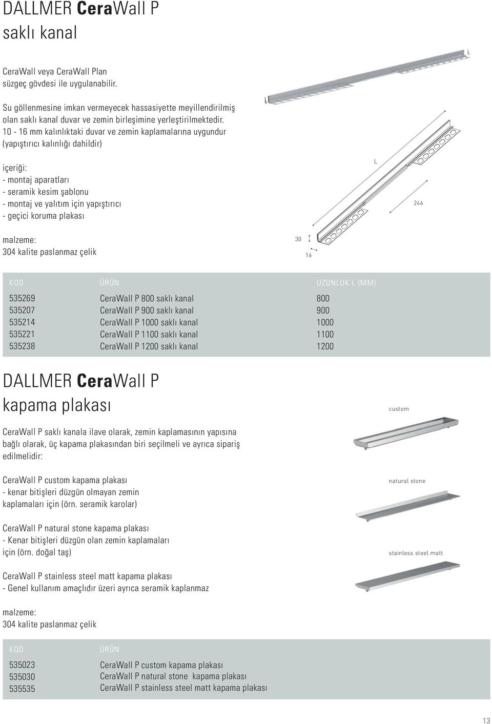 10-16 mm kalınlıktaki duvar ve zemin kaplamalarına uygundur (yapıştırıcı kalınlığı dahildir) içeriği: - montaj aparatları - seramik kesim şablonu - montaj ve yalıtım için yapıştırıcı - geçici koruma