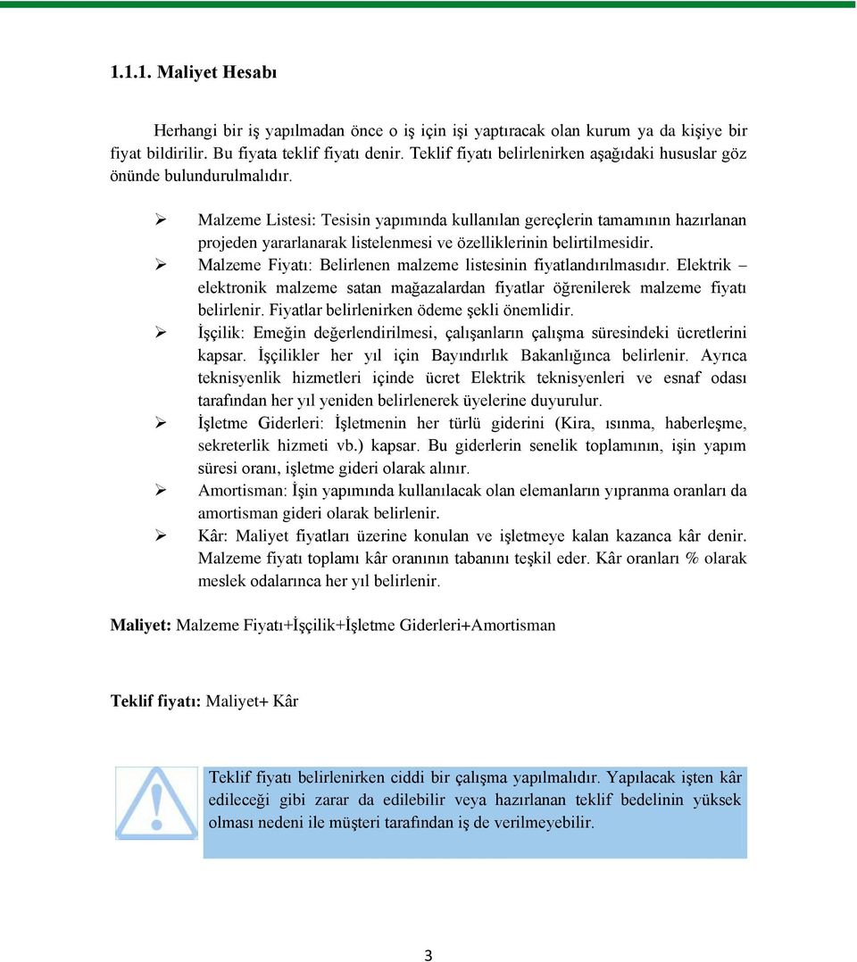 Malzeme Listesi: Tesisin yapımında kullanılan gereçlerin tamamının hazırlanan projeden yararlanarak listelenmesi ve özelliklerinin belirtilmesidir.