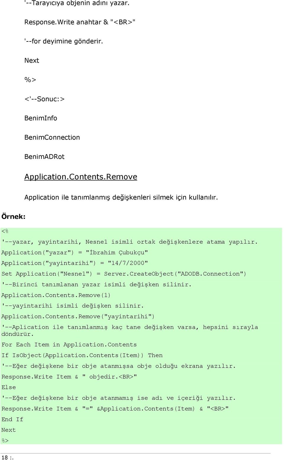Application("yazar") = "İbrahim Çubukçu" Application("yayintarihi") = "14/7/2000" Set Application("Nesne1") = Server.CreateObject("ADODB.