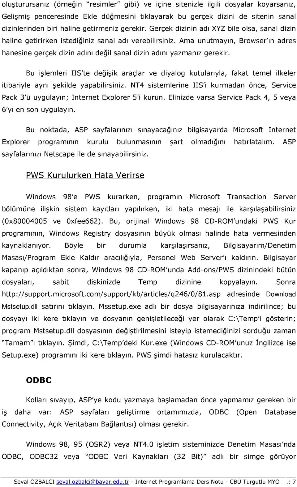 Ama unutmayın, Browser ın adres hanesine gerçek dizin adını değil sanal dizin adını yazmanız gerekir.