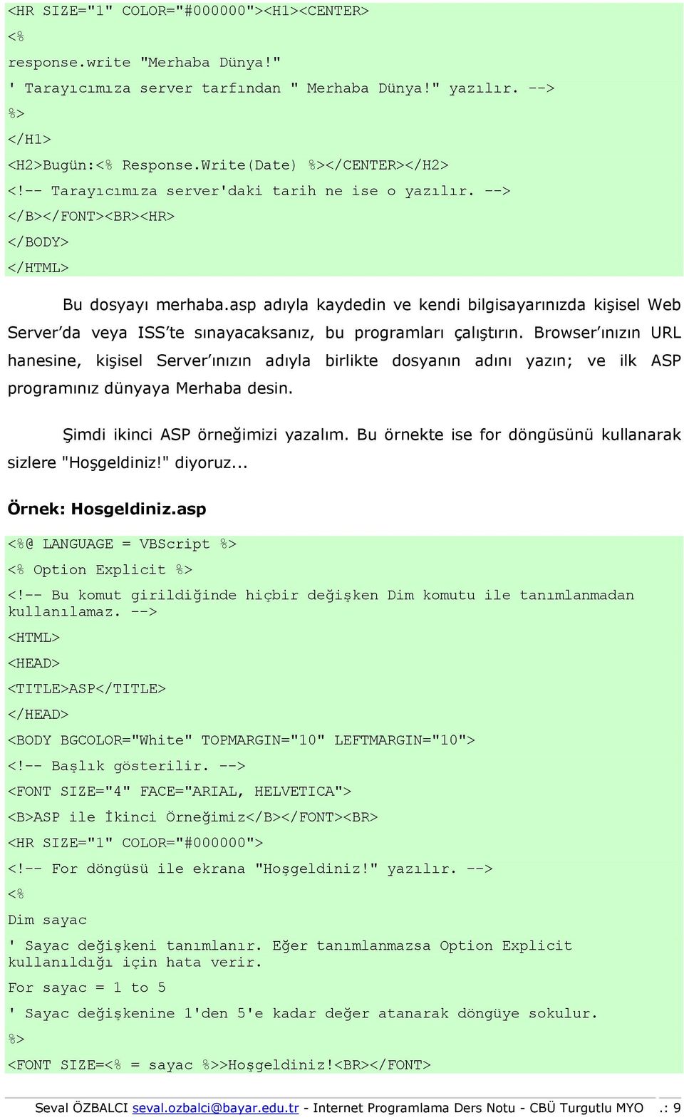 asp adıyla kaydedin ve kendi bilgisayarınızda kişisel Web Server da veya ISS te sınayacaksanız, bu programları çalıştırın.