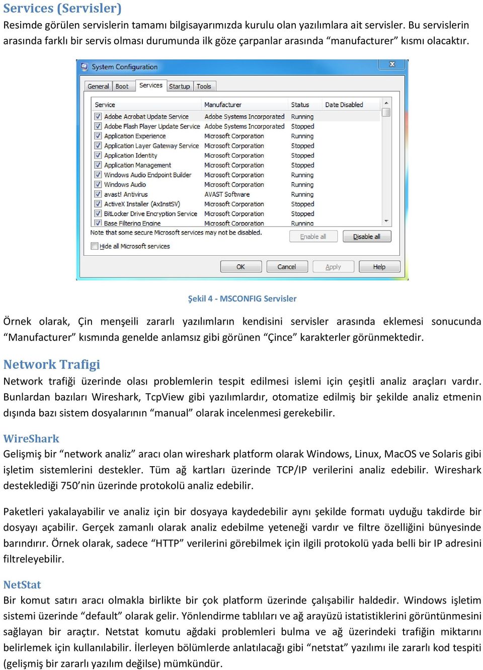 Şekil 4 - MSCONFIG Servisler Örnek olarak, Çin menşeili zararlı yazılımların kendisini servisler arasında eklemesi sonucunda Manufacturer kısmında genelde anlamsız gibi görünen Çince karakterler