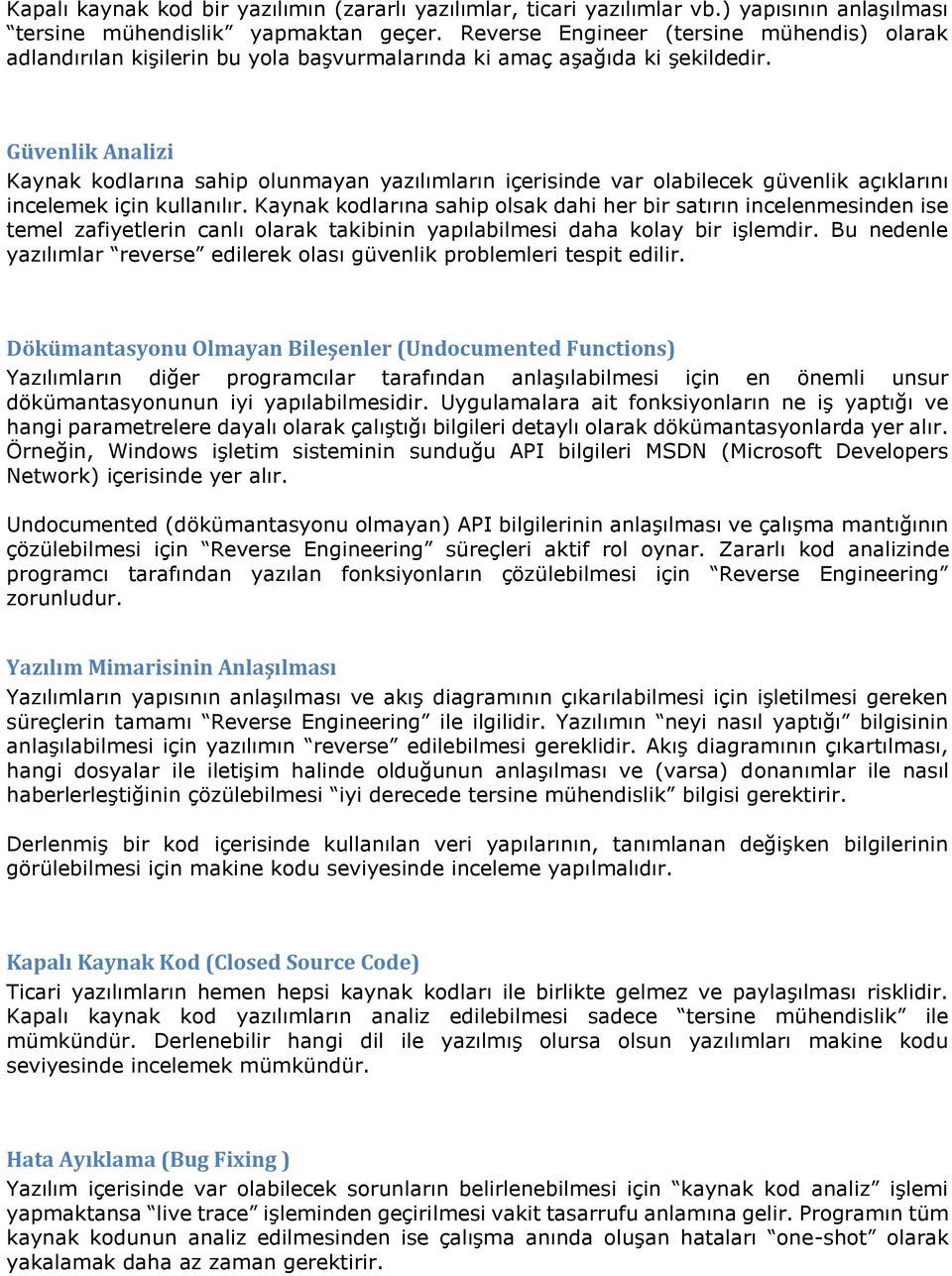 Güvenlik Analizi Kaynak kodlarına sahip olunmayan yazılımların içerisinde var olabilecek güvenlik açıklarını incelemek için kullanılır.