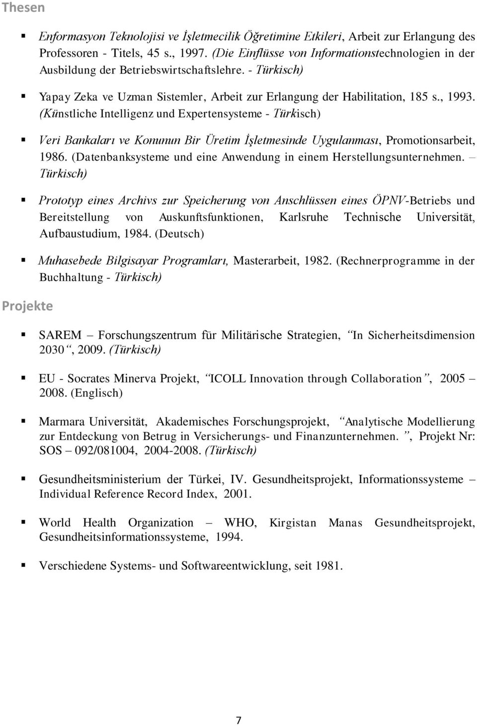 (Künstliche Intelligenz und Expertensysteme - Türkisch) Veri Bankaları ve Konunun Bir Üretim İşletmesinde Uygulanması, Promotionsarbeit, 1986.