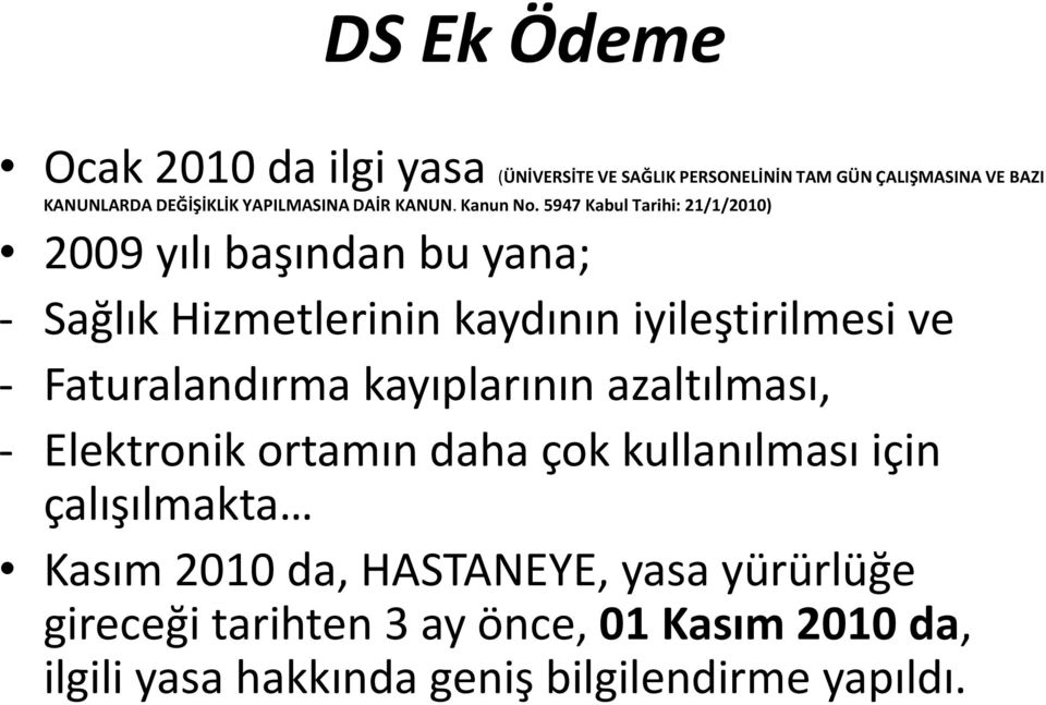 5947 Kabul Tarihi: 21/1/2010) 2009 yılı başından bu yana; - Sağlık Hizmetlerinin kaydının iyileştirilmesi ve - Faturalandırma