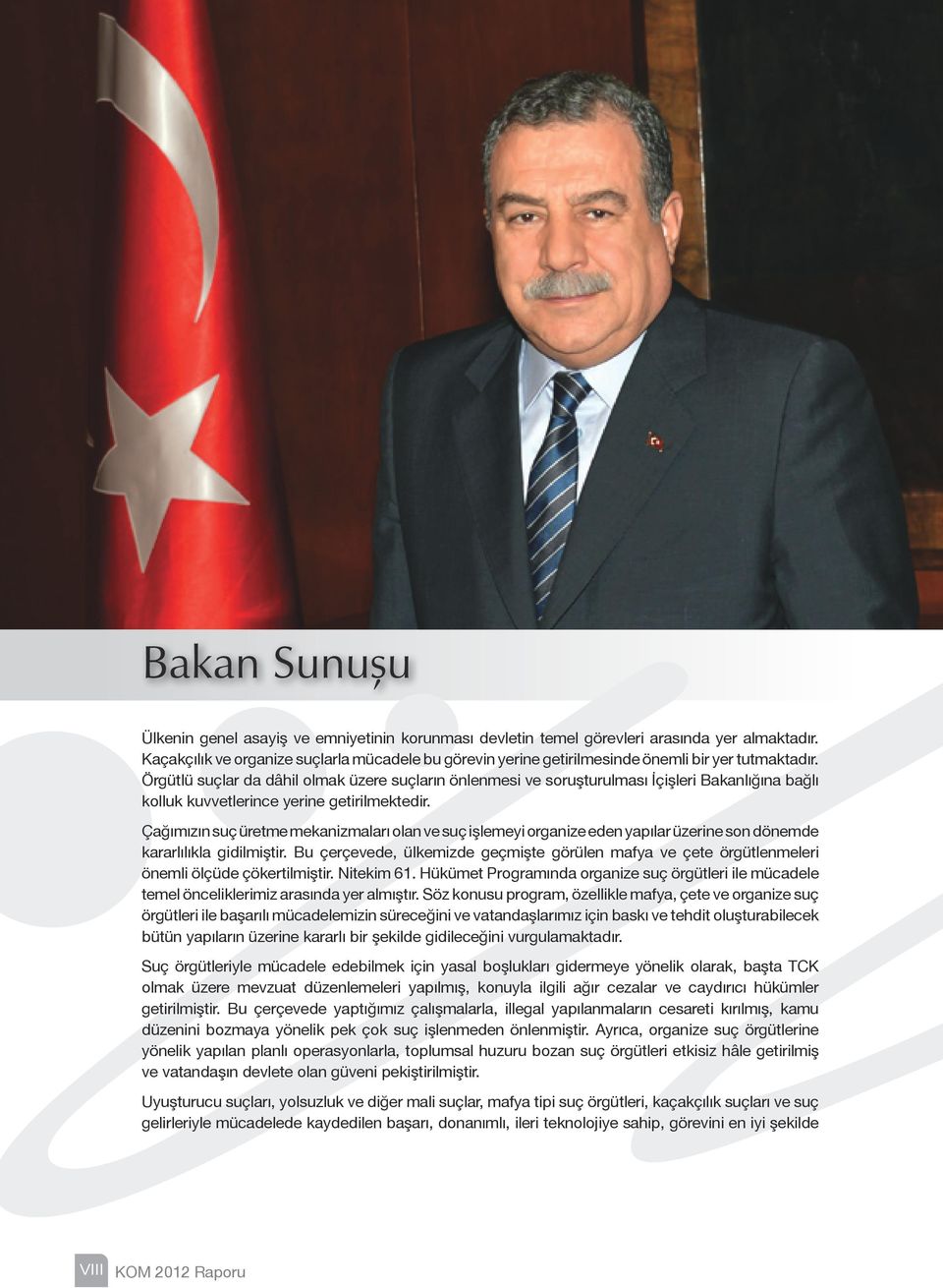 Örgütlü suçlar da dâhil olmak üzere suçların önlenmesi ve soruşturulması İçişleri Bakanlığına bağlı kolluk kuvvetlerince yerine getirilmektedir.