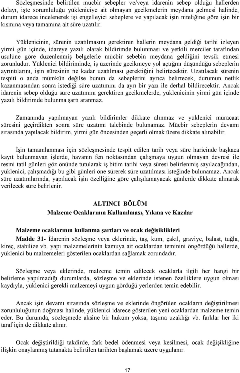 Yüklenicinin, sürenin uzatılmasını gerektiren hallerin meydana geldiği tarihi izleyen yirmi gün içinde, idareye yazılı olarak bildirimde bulunması ve yetkili merciler tarafından usulüne göre