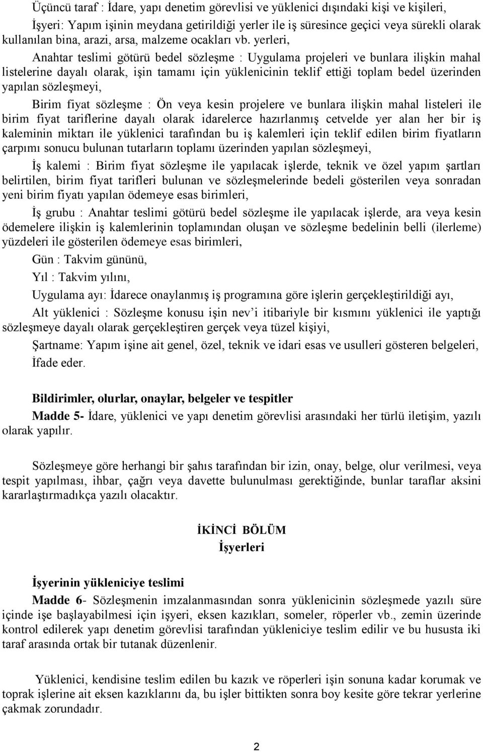 yerleri, Anahtar teslimi götürü bedel sözleşme : Uygulama projeleri ve bunlara ilişkin mahal listelerine dayalı olarak, işin tamamı için yüklenicinin teklif ettiği toplam bedel üzerinden yapılan