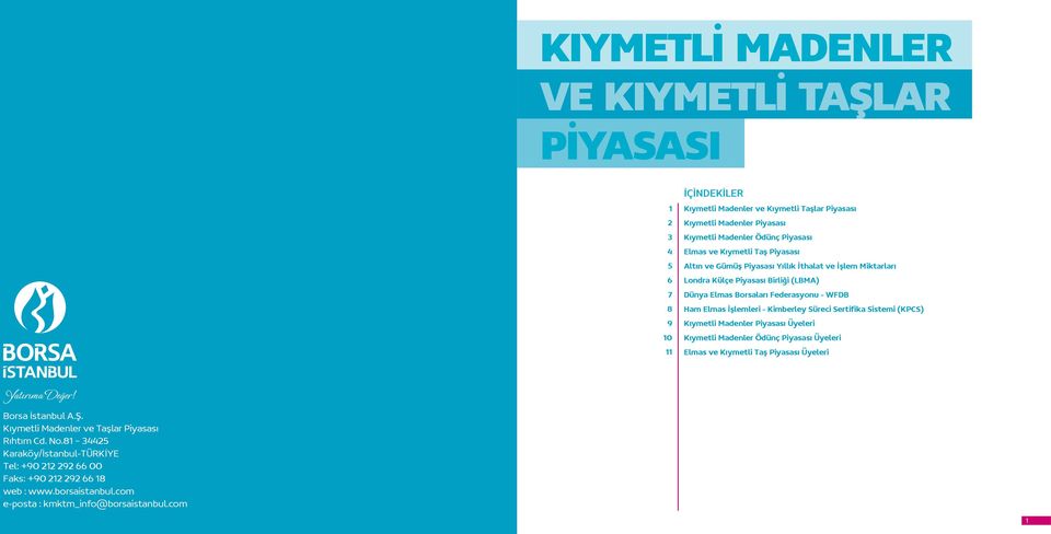 Kimberley Süreci Sertifika Sistemi (KPCS) Kıymetli Madenler Piyasası Üyeleri Kıymetli Madenler Ödünç Piyasası Üyeleri Elmas ve Kıymetli Taş Piyasası Üyeleri Borsa İstanbul A.Ş.