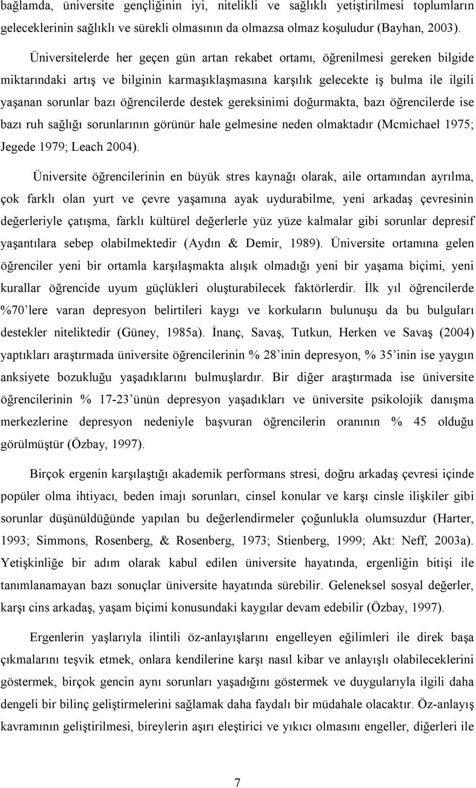 öğrencilerde destek gereksinimi doğurmakta, bazı öğrencilerde ise bazı ruh sağlığı sorunlarının görünür hale gelmesine neden olmaktadır (Mcmichael 1975; Jegede 1979; Leach 2004).