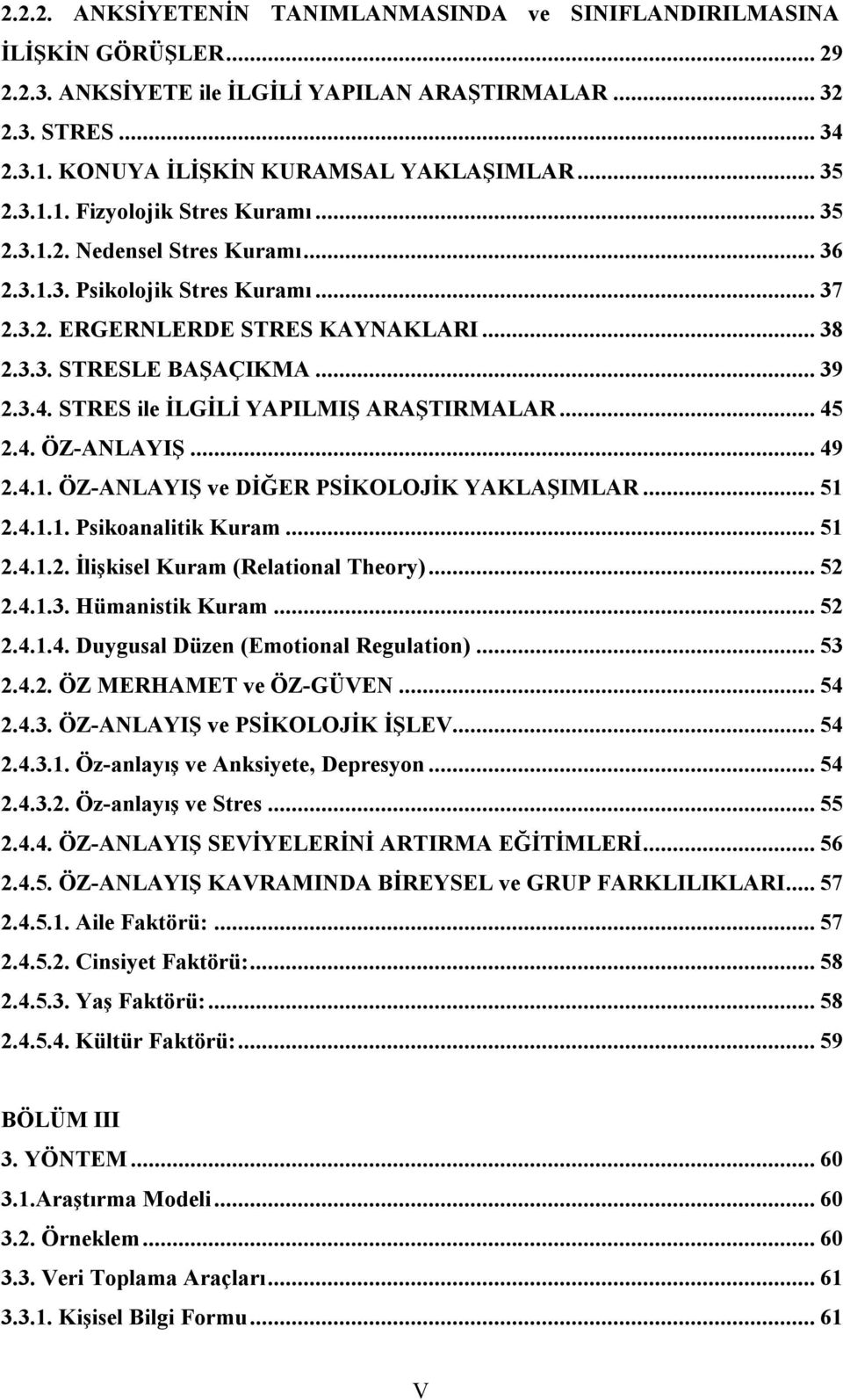 STRES ile İLGİLİ YAPILMIŞ ARAŞTIRMALAR... 45 2.4. ÖZ-ANLAYIŞ... 49 2.4.1. ÖZ-ANLAYIŞ ve DİĞER PSİKOLOJİK YAKLAŞIMLAR... 51 2.4.1.1. Psikoanalitik Kuram... 51 2.4.1.2. İlişkisel Kuram (Relational Theory).