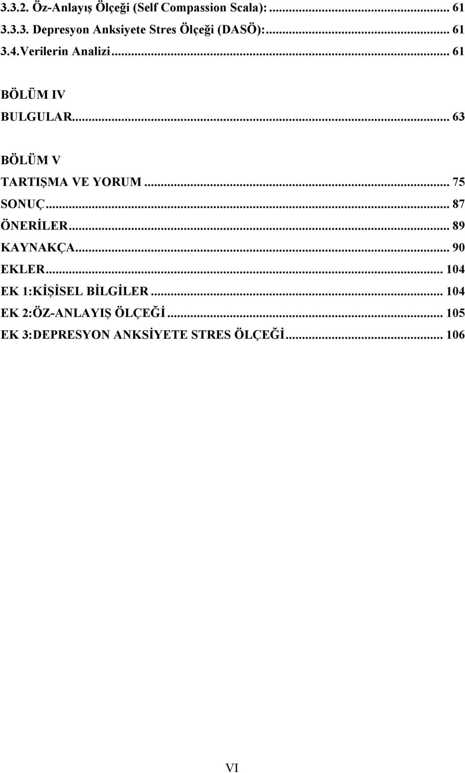 .. 75 SONUÇ... 87 ÖNERİLER... 89 KAYNAKÇA... 90 EKLER... 104 EK 1:KİŞİSEL BİLGİLER.