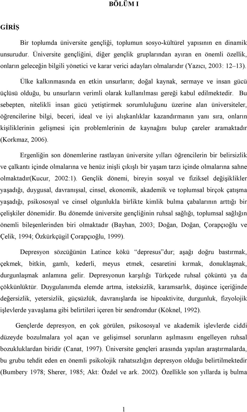 Ülke kalkınmasında en etkin unsurların; doğal kaynak, sermaye ve insan gücü üçlüsü olduğu, bu unsurların verimli olarak kullanılması gereği kabul edilmektedir.