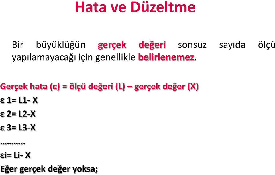 Gerçek hata (ε) = ölçü değeri (L) gerçek değer (X) ε 1=