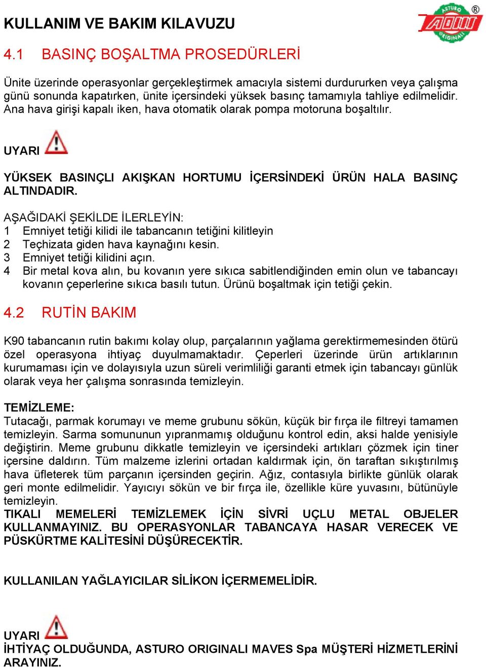 AŞAĞIDAKİ ŞEKİLDE İLERLEYİN: 1 Emniyet tetiği kilidi ile tabancanın tetiğini kilitleyin 2 Teçhizata giden hava kaynağını kesin. 3 Emniyet tetiği kilidini açın.