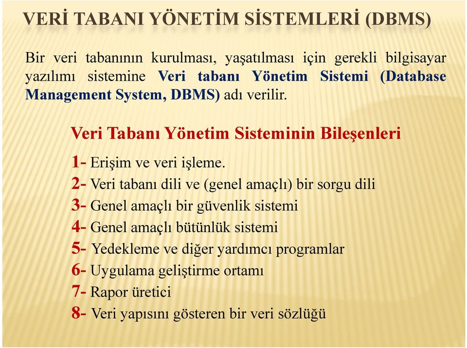 Veri Tabanı Yönetim Sisteminin Bileşenleri 1- Erişim ve veri işleme.