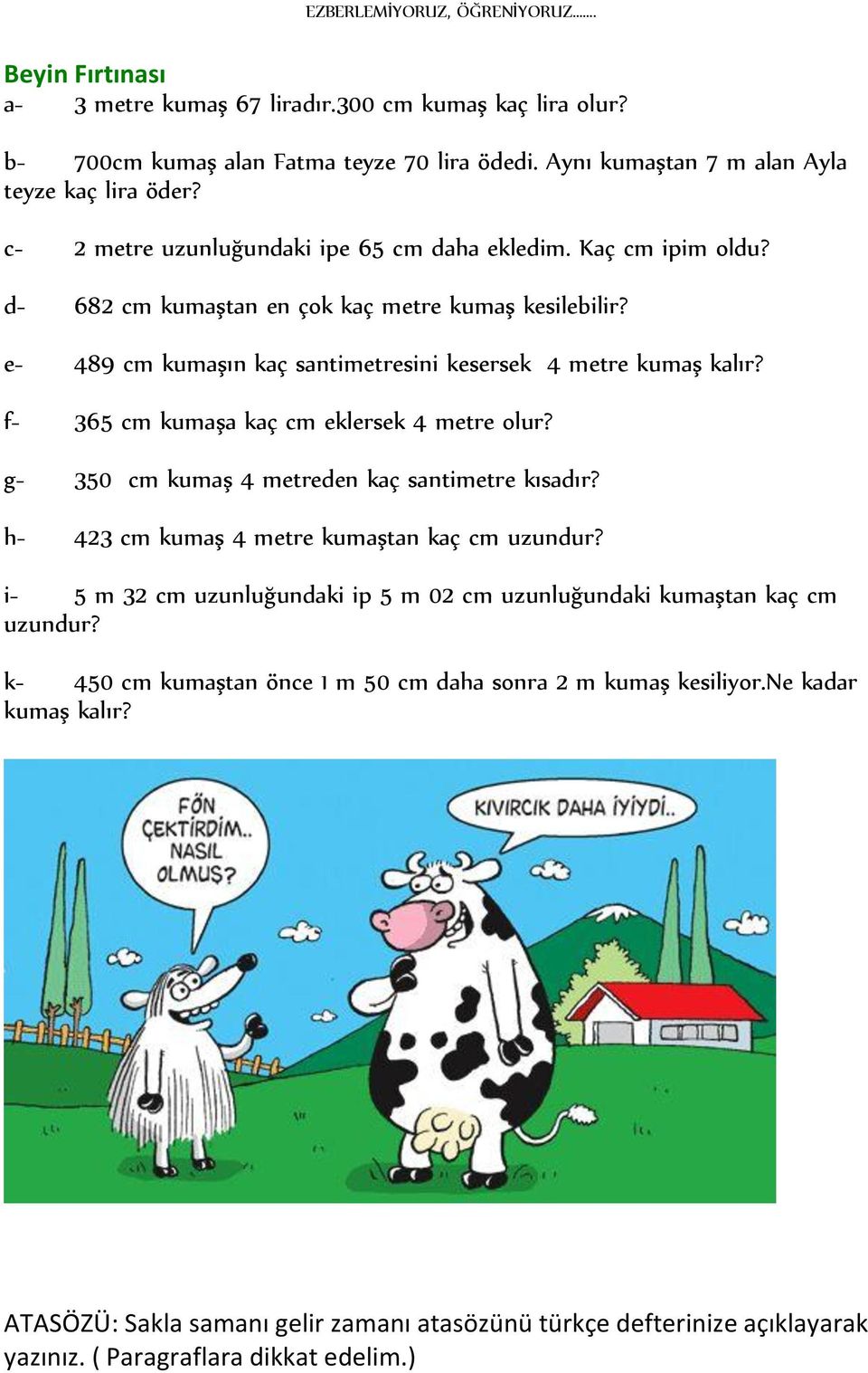 f- 365 cm kumaşa kaç cm eklersek 4 metre olur? g- 350 cm kumaş 4 metreden kaç santimetre kısadır? h- 423 cm kumaş 4 metre kumaştan kaç cm uzundur?