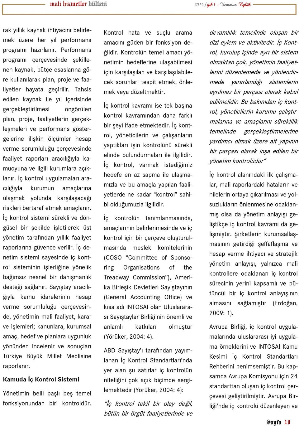 Tahsis edilen kaynak ile yıl içerisinde gerçekleştirilmesi öngörülen plan, proje, faaliyetlerin gerçekleşmeleri ve performans göstergelerine ilişkin ölçümler hesap verme sorumluluğu çerçevesinde