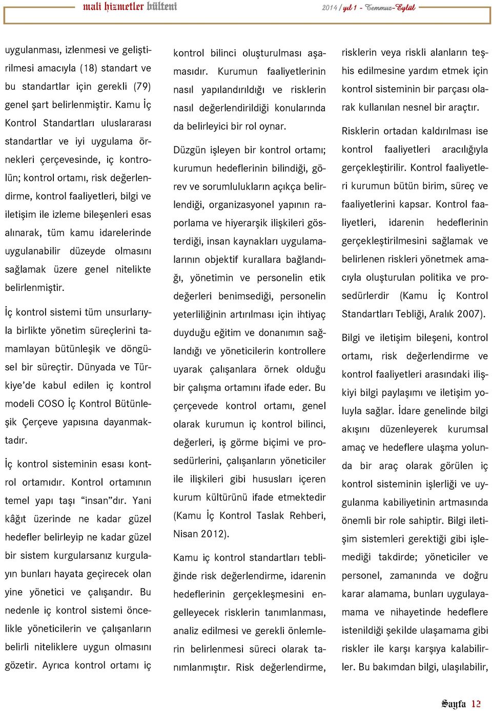 bileşenleri esas alınarak, tüm kamu idarelerinde uygulanabilir düzeyde olmasını sağlamak üzere genel nitelikte belirlenmiştir.