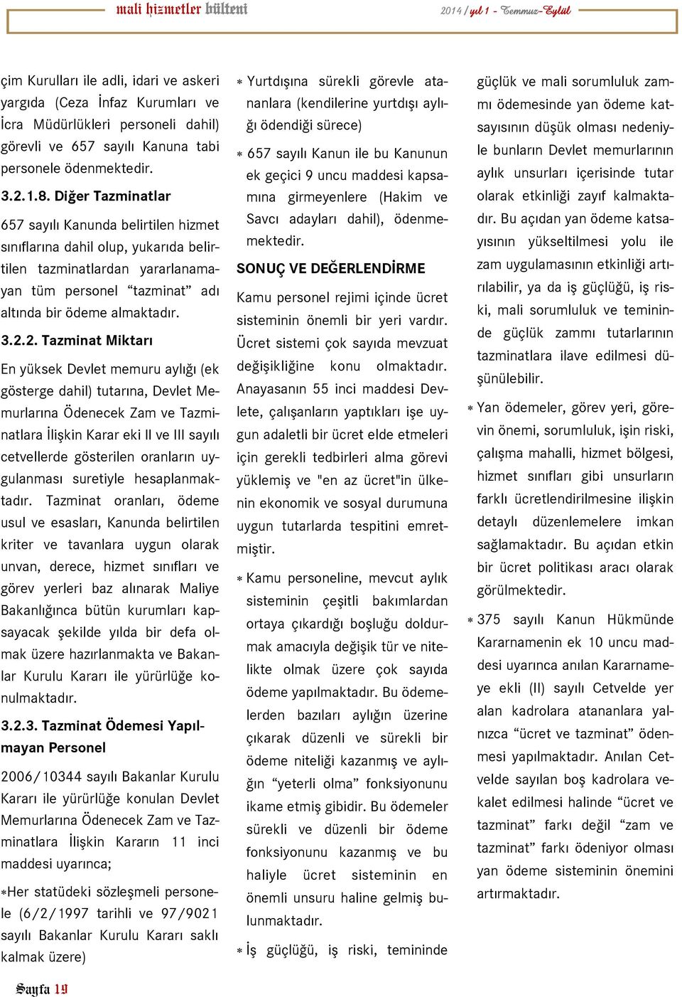 2. Tazminat Miktarı En yüksek Devlet memuru aylığı (ek gösterge dahil) tutarına, Devlet Memurlarına Ödenecek Zam ve Tazminatlara İlişkin Karar eki II ve III sayılı cetvellerde gösterilen oranların