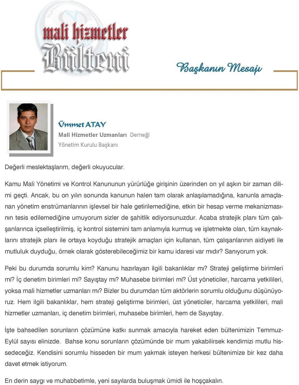 Ancak, bu on yılın sonunda kanunun halen tam olarak anlaşılamadığına, kanunla amaçlanan yönetim enstrümanlarının işlevsel bir hale getirilemediğine, etkin bir hesap verme mekanizmasının tesis