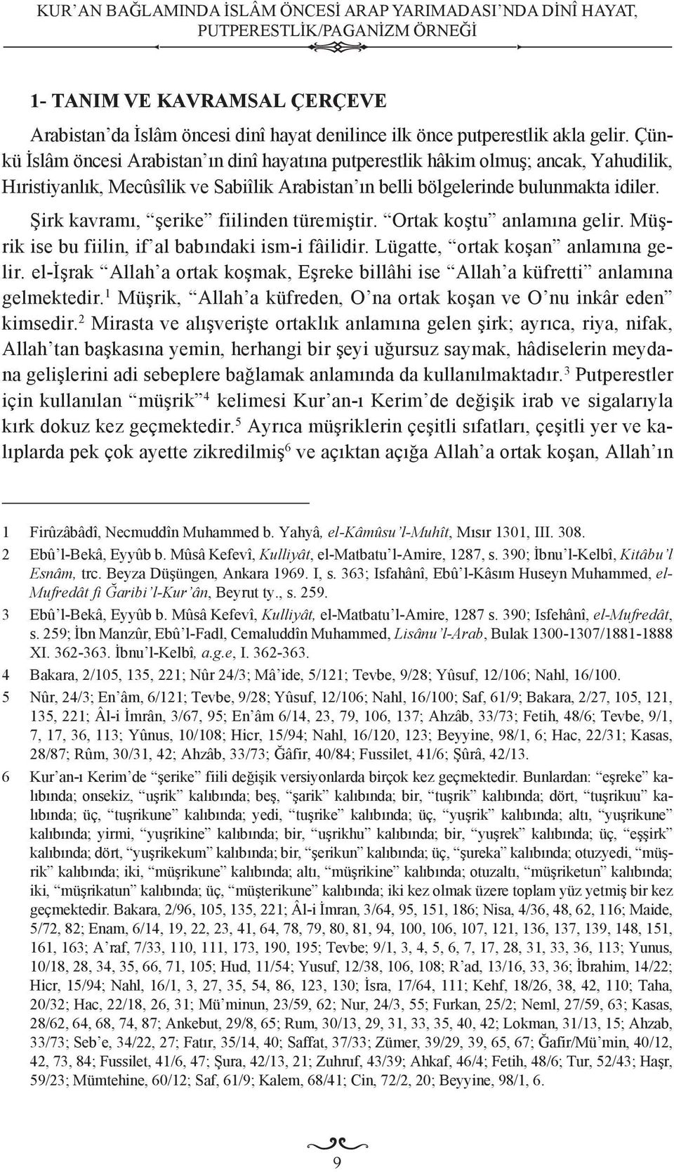 Şirk kavramı, şerike fiilinden türemiştir. Ortak koştu anlamına gelir. Müşrik ise bu fiilin, if al babındaki ism-i fâilidir. Lügatte, ortak koşan anlamına gelir.