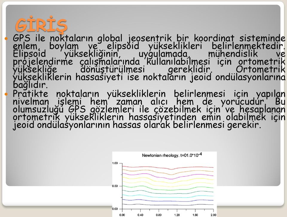 Ortometrik yüksekliklerin hassasiyeti ise noktaların jeoid ondülasyonlarına bağlıdır.