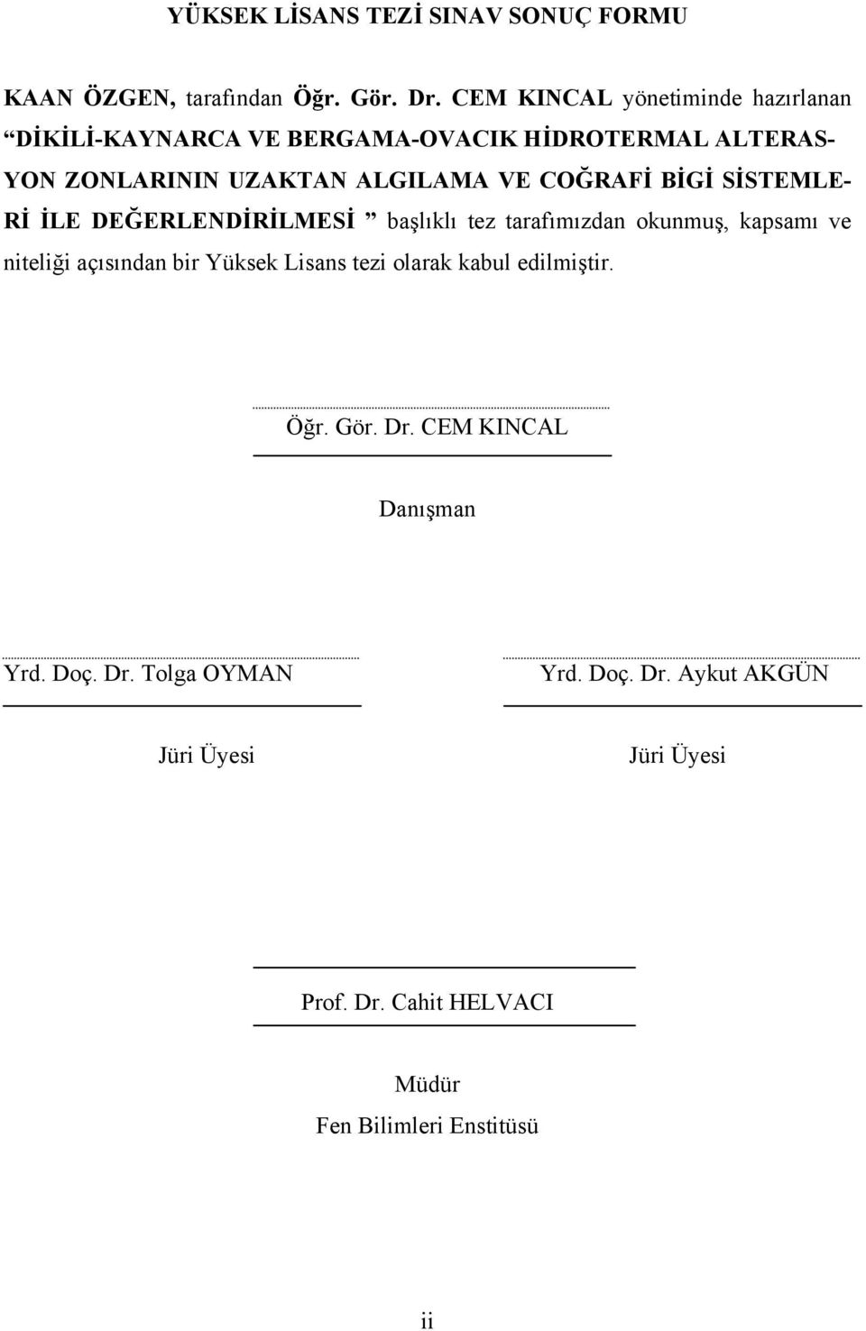 COĞRAFİ BİGİ SİSTEMLE- Rİ İLE DEĞERLENDİRİLMESİ başlıklı tez tarafımızdan okunmuş, kapsamı ve niteliği açısından bir Yüksek Lisans