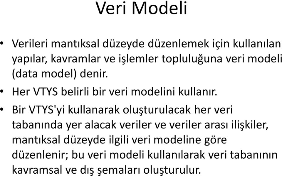 Bir VTYS'yi kullanarak oluşturulacak her veri tabanında yer alacak veriler ve veriler arası ilişkiler,