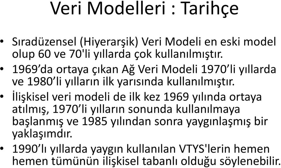 İlişkisel veri modeli de ilk kez 1969 yılında ortaya atılmış, 1970 li yılların sonunda kullanılmaya başlanmış ve 1985