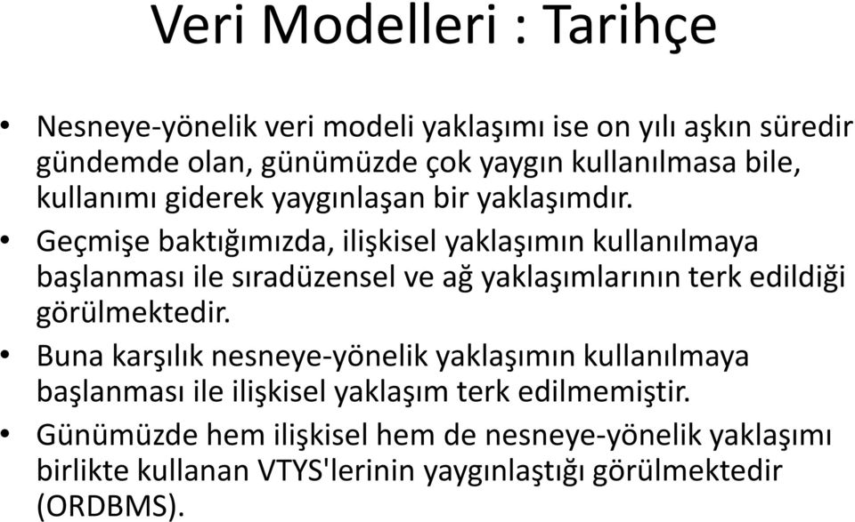 Geçmişe baktığımızda, ilişkisel yaklaşımın kullanılmaya başlanması ile sıradüzensel ve ağ yaklaşımlarının terk edildiği görülmektedir.