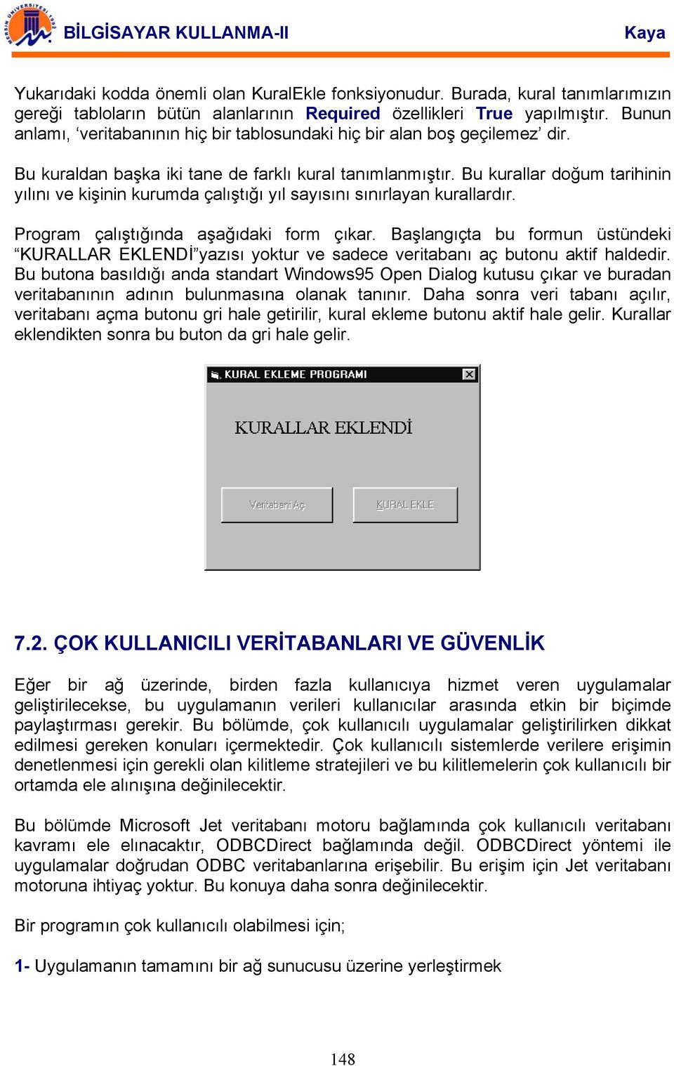 Bu kurallar doğum tarihinin yılını ve kişinin kurumda çalıştığı yıl sayısını sınırlayan kurallardır. Program çalıştığında aşağıdaki form çıkar.