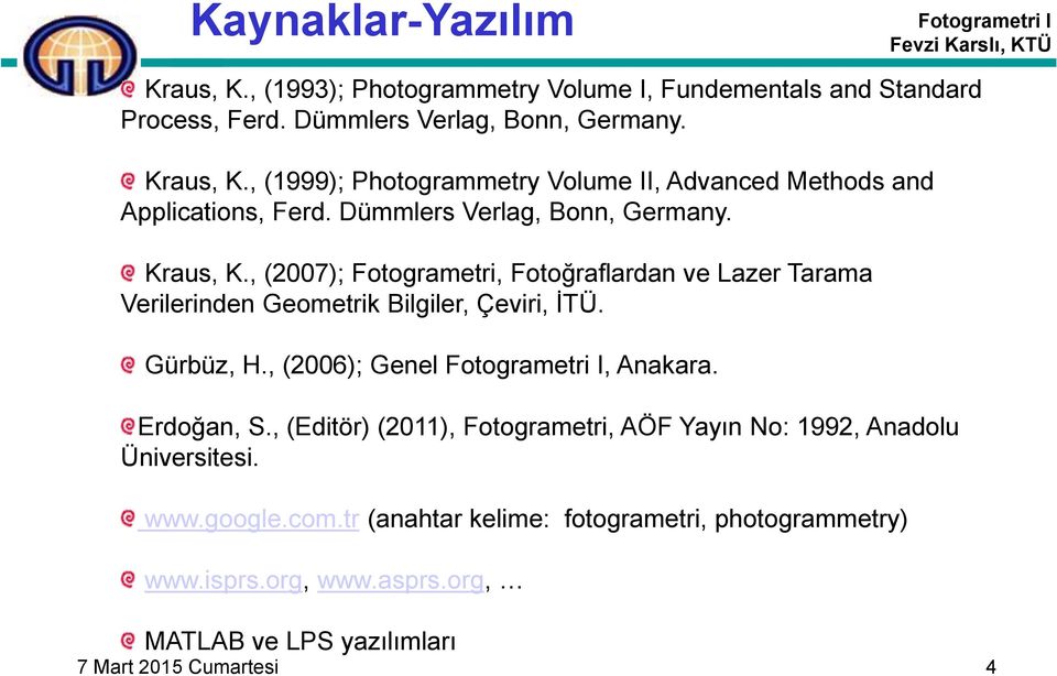 , (2006); Genel, Anakara. Erdoğan, S., (Editör) (2011), Fotogrametri, AÖF Yayın No: 1992, Anadolu Üniversitesi. www.google.com.
