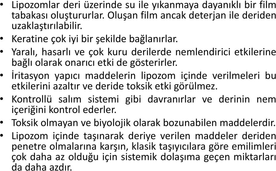 İritasyon yapıcı maddelerin lipozom içinde verilmeleri bu etkilerini azaltır ve deride toksik etki görülmez.