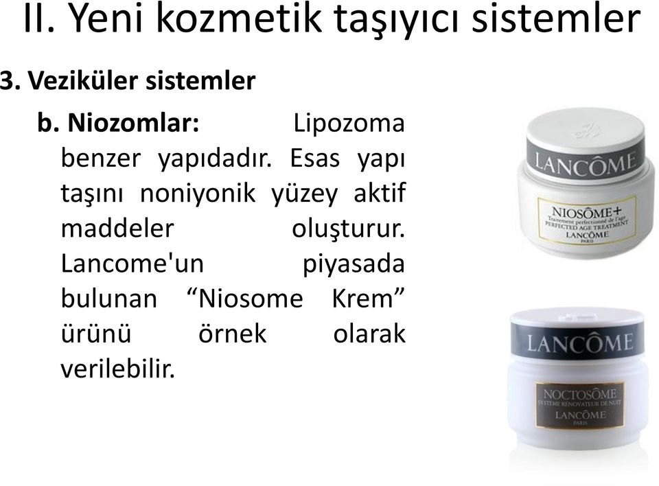 Niozomlar: Lipozoma benzer yapıdadır.