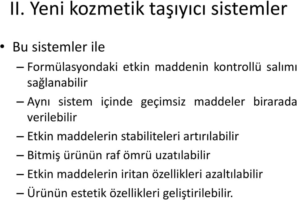 verilebilir Etkin maddelerin stabiliteleri artırılabilir Bitmiş ürünün raf ömrü