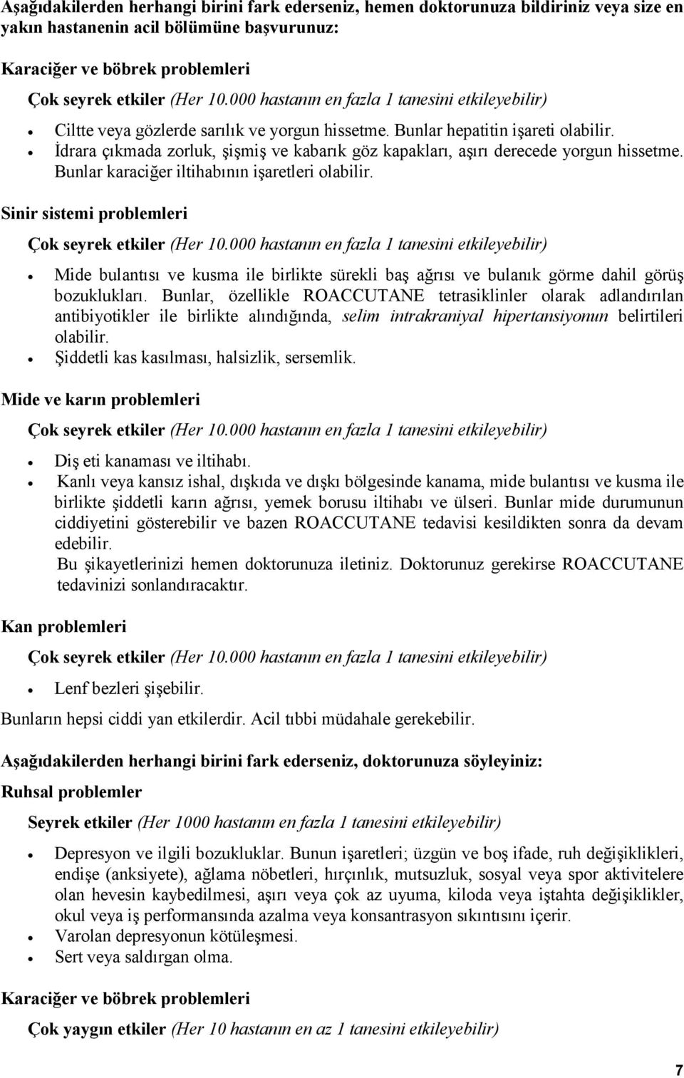 Sinir sistemi problemleri Mide bulantısı ve kusma ile birlikte sürekli baş ağrısı ve bulanık görme dahil görüş bozuklukları.