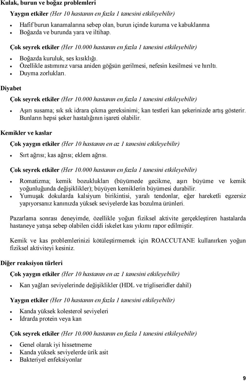 Diyabet Aşırı susama; sık sık idrara çıkma gereksinimi; kan testleri kan şekerinizde artış gösterir. Bunların hepsi şeker hastalığının işareti olabilir.