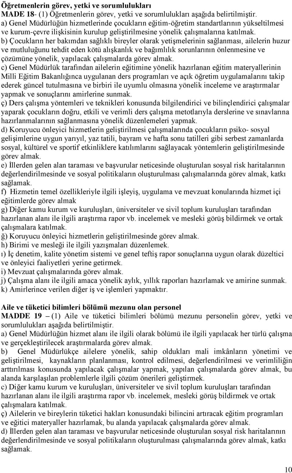 b) Çocukların her bakımdan sağlıklı bireyler olarak yetişmelerinin sağlanması, ailelerin huzur ve mutluluğunu tehdit eden kötü alışkanlık ve bağımlılık sorunlarının önlenmesine ve çözümüne yönelik,