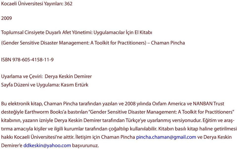 desteğiyle Earthworm Books a bastırılan Gender Sensitive Disaster Management: A Toolkit for Practitioners kitabının, yazarın izniyle Derya Keskin Demirer tarafından Türkçe ye uyarlanmış versiyonudur.