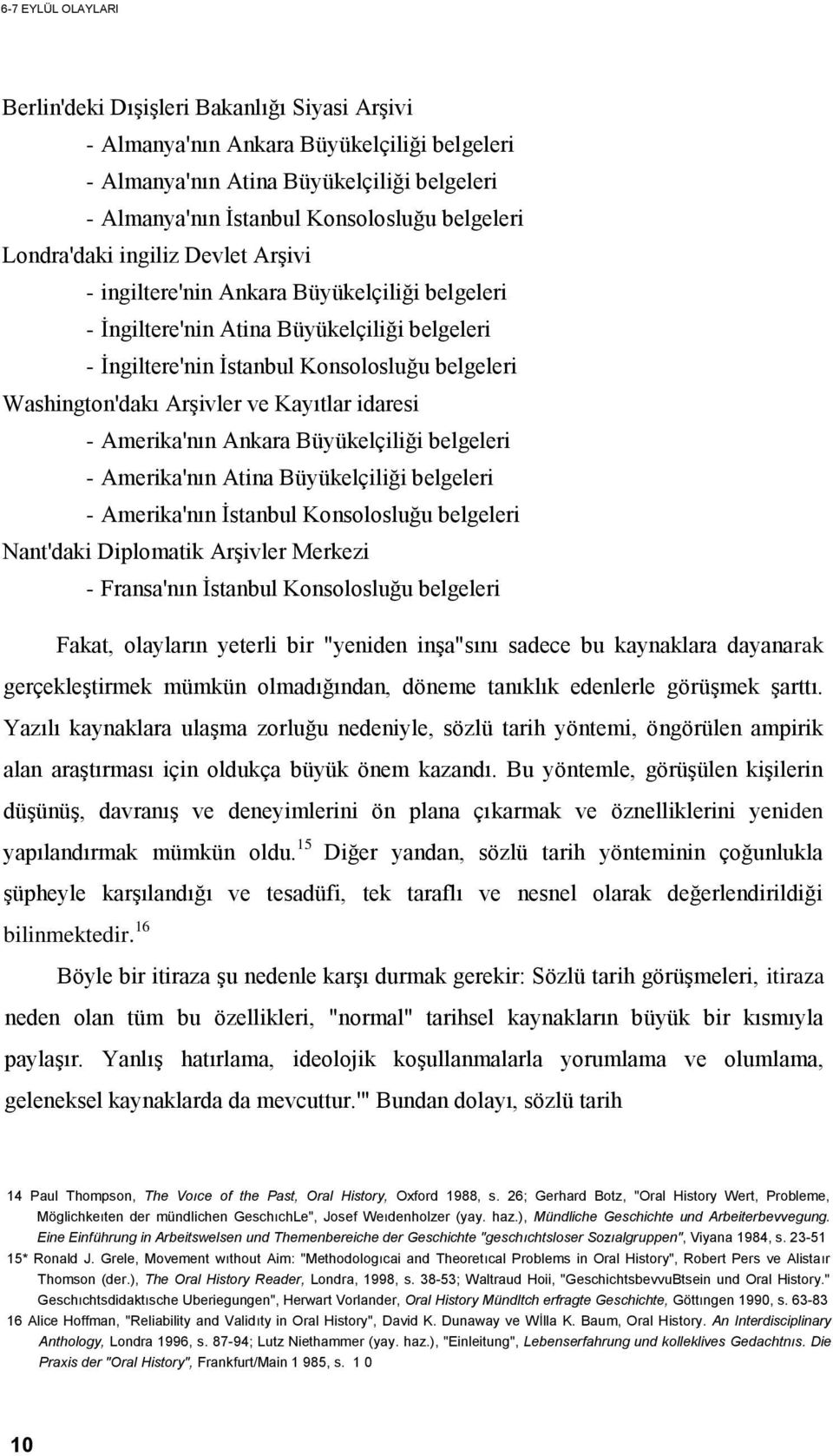 ve Kayıtlar idaresi - Amerika'nın Ankara Büyükelçiliği belgeleri - Amerika'nın Atina Büyükelçiliği belgeleri - Amerika'nın İstanbul Konsolosluğu belgeleri Nant'daki Diplomatik Arşivler Merkezi -