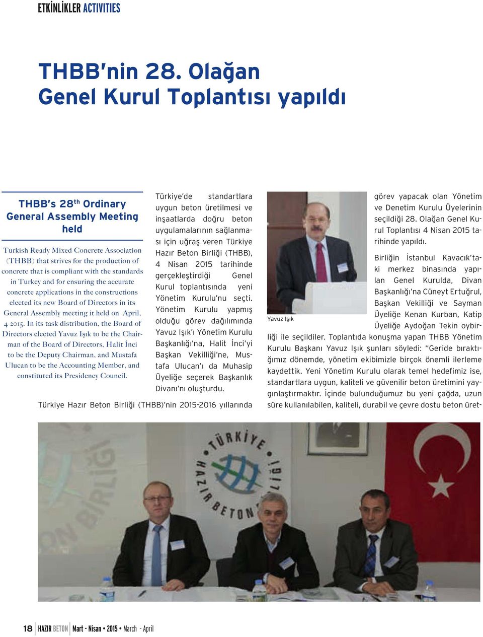 with the standards in Turkey and for ensuring the accurate concrete applications in the constructions elected its new Board of Directors in its General Assembly meeting it held on April, 4 2015.