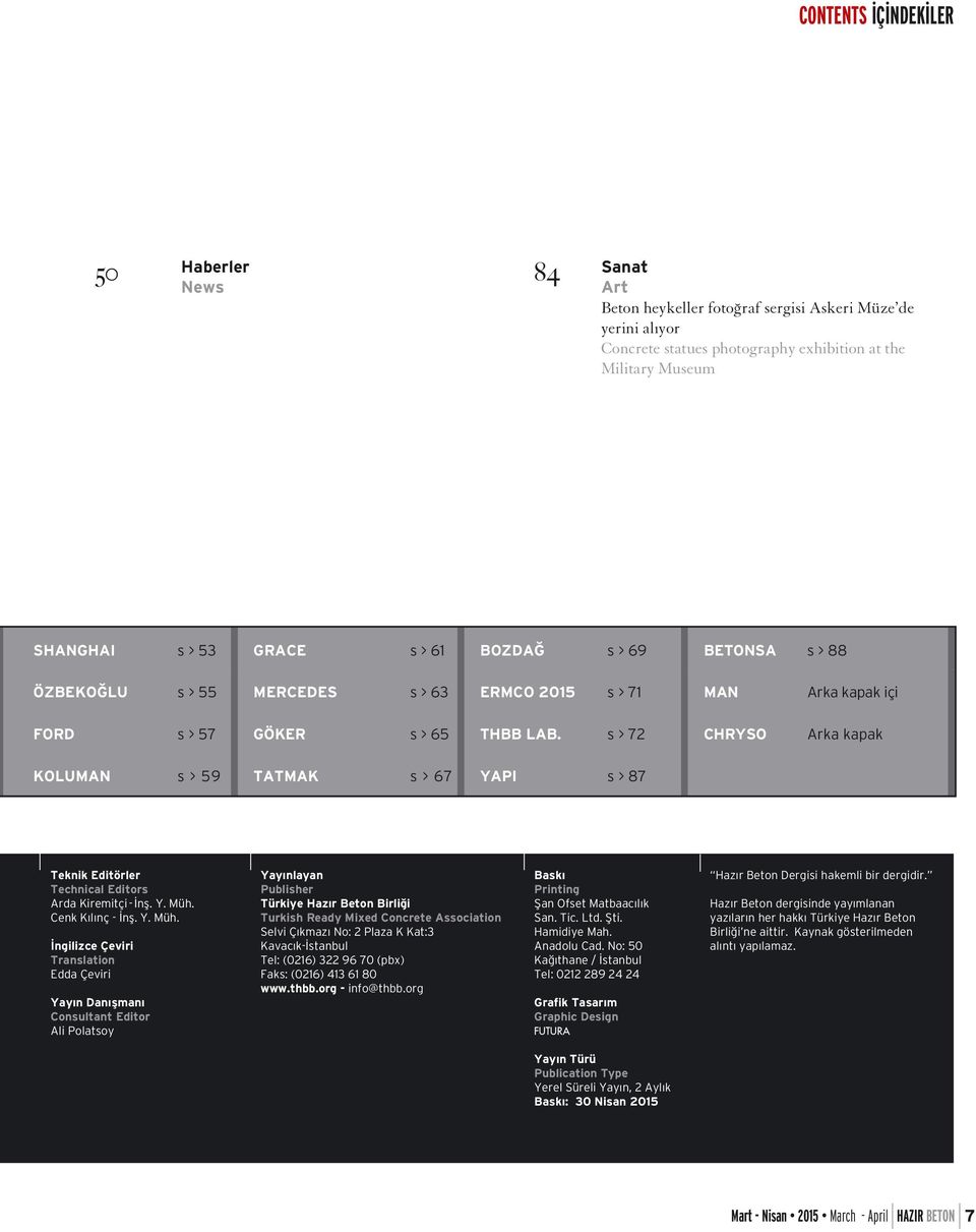 s > 72 CHRYSO Arka kapak KOLUMAN s > 59 TATMAK s > 67 YAPI s > 87 Teknik Editörler Technical Editors Arda Kiremitçi - İnş. Y. Müh.