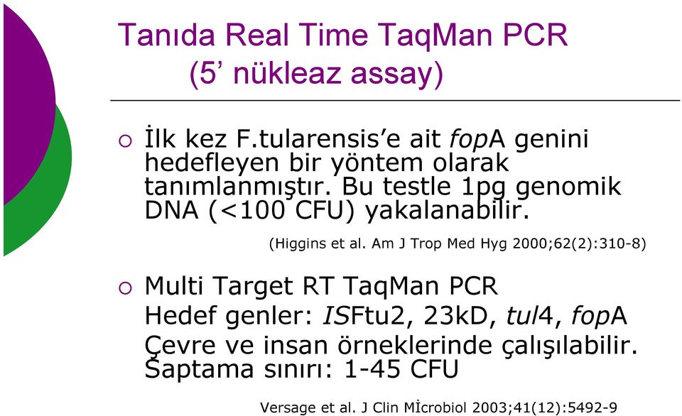 Bu testle 1pg genomik DNA (<100 CFU) yakalanabilir. (Higgins et al.