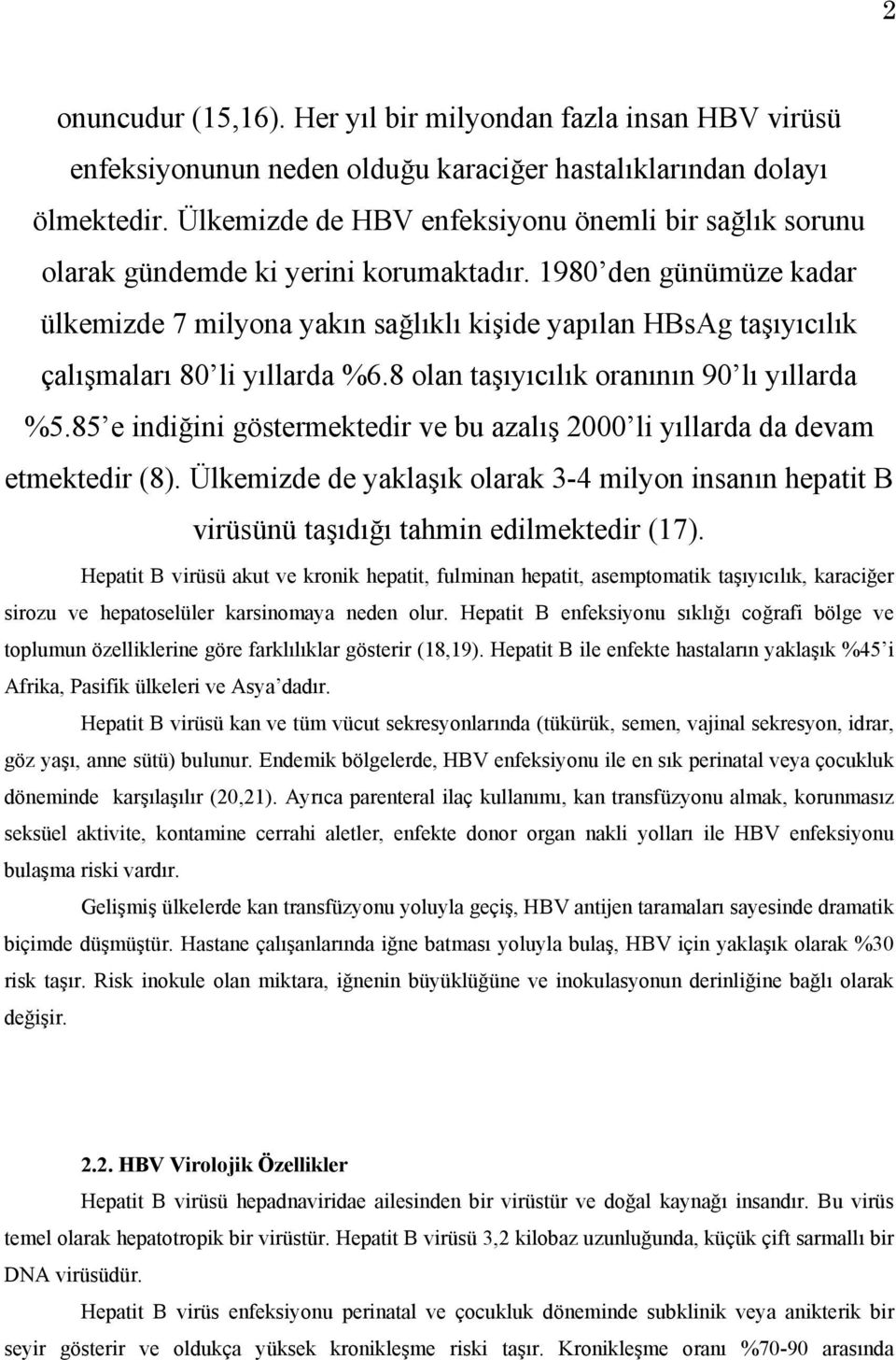 1980 den günümüze kadar ülkemizde 7 milyona yakın sağlıklı kişide yapılan HBsAg taşıyıcılık çalışmaları 80 li yıllarda %6.8 olan taşıyıcılık oranının 90 lı yıllarda %5.