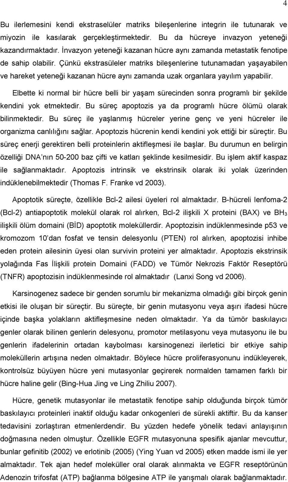 Çünkü ekstrasüleler matriks bileşenlerine tutunamadan yaşayabilen ve hareket yeteneği kazanan hücre aynı zamanda uzak organlara yayılım yapabilir.