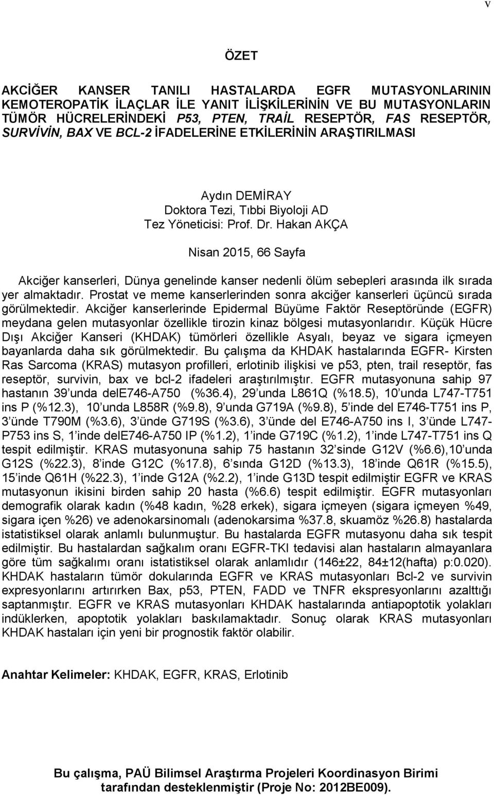 Hakan AKÇA Nisan 2015, 66 Sayfa Akciğer kanserleri, Dünya genelinde kanser nedenli ölüm sebepleri arasında ilk sırada yer almaktadır.